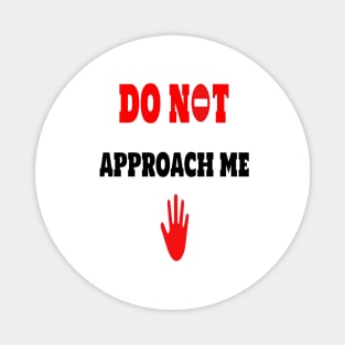 do not approach me Magnet